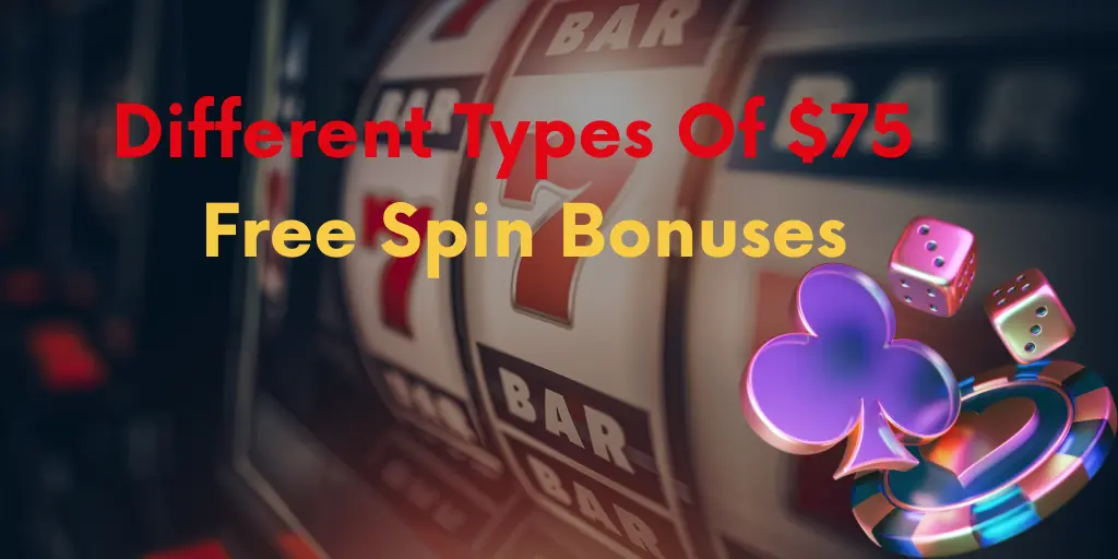 Different Types Of $75 Free Spin Bonuses